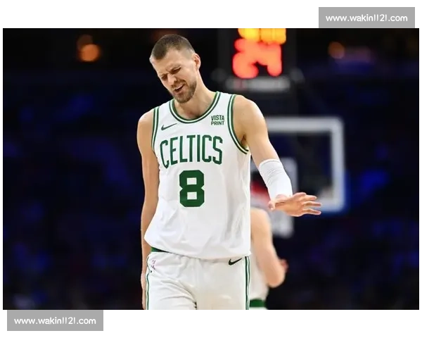 凯尔特人交易波津：多队竞逐伤病隐患暴露，季后赛怪病成交易导火索